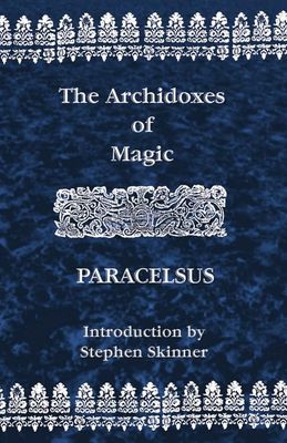 The Archidoxes of Magic: Paracelsus