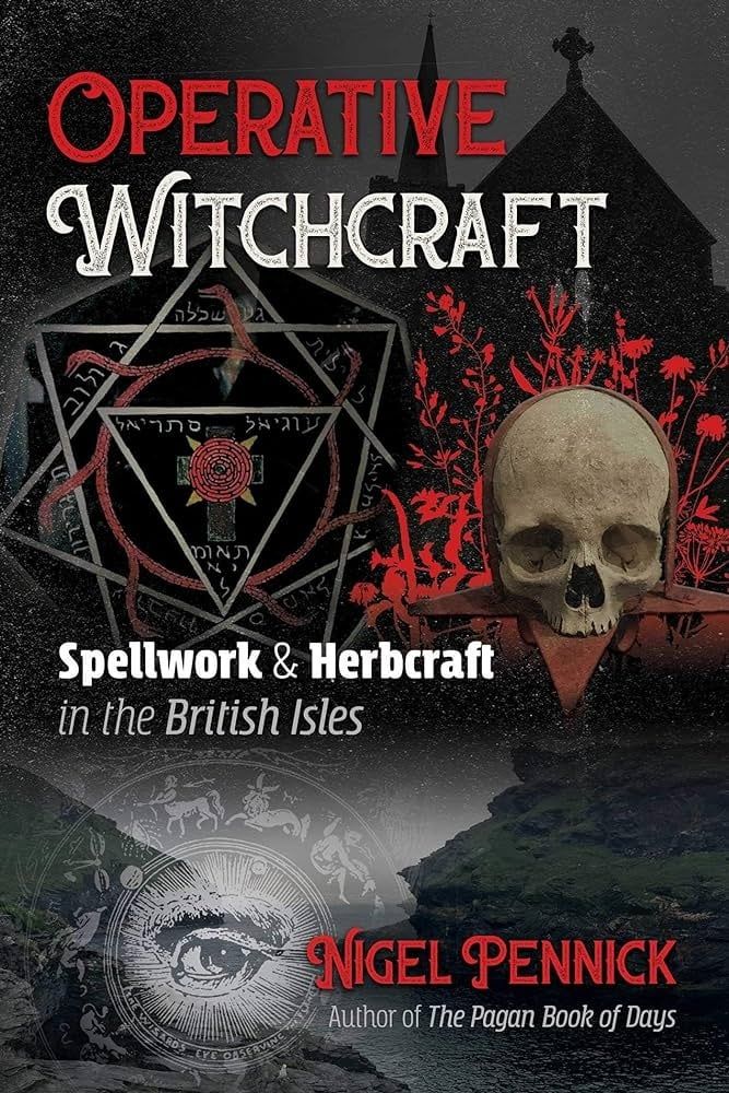 Operative Witchcraft: Spellwork &amp; Herbcraft in the British Isles