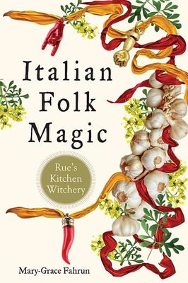 Italian Folk Magic: Rue&#39;s Kitchen Witchery