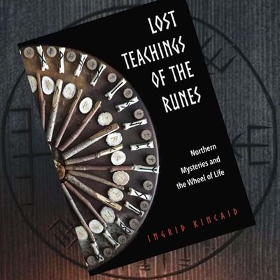 Lost Teachings of the Runes: Northern Mysteries and the Wheel of Life