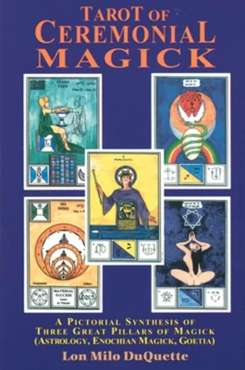Tarot of Ceremonial Magick: A Pictorial Synthesis of Three Great Pillars of Magick (Astrology, Enochian Magick, Goetia)