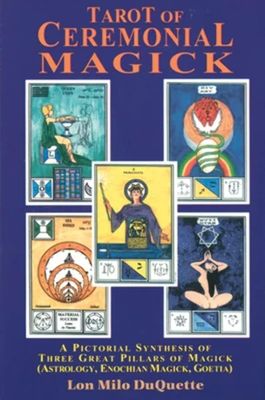 Tarot of Ceremonial Magick: A Pictorial Synthesis of Three Great Pillars of Magick (Astrology, Enochian Magick, Goetia)