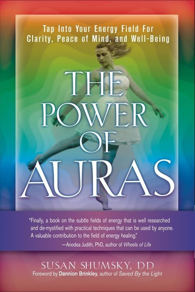 The Power of Auras: Tap Into Your Energy Field for Clarity, Peace of Mind, and Well-Being