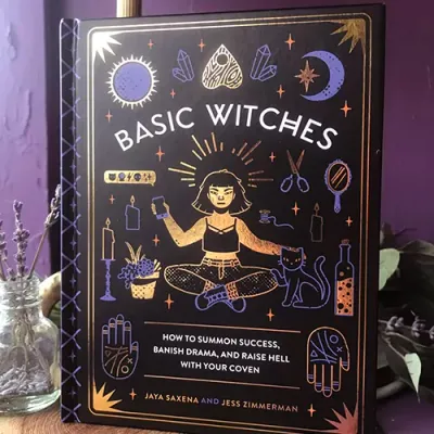 BASIC WITCHES: How To Summon Success, Banish Drama &amp; Raise Hell With Your Coven (H)