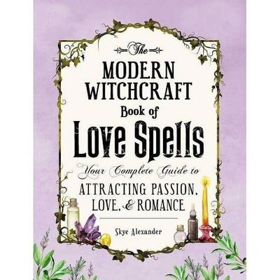 MODERN WITCHCRAFT BOOK OF LOVE SPELLS: Your Complete Guide To Attracting Passion, Love &amp; Romance (H)