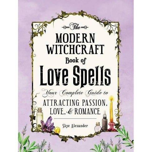 MODERN WITCHCRAFT BOOK OF LOVE SPELLS: Your Complete Guide To Attracting Passion, Love &amp; Romance (H)