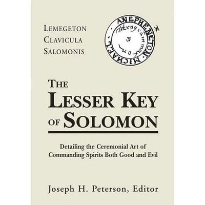 The Lesser Key of Solomon: Detailing the Ceremonial Art of Commanding Spirits Both Good and Evil