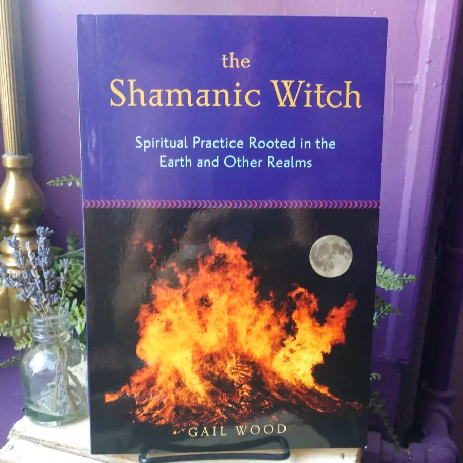 The Shamanic Witch: Spiritual Practice Rooted in the Earth and Other Realms