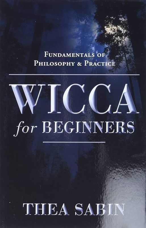 WICCA FOR BEGINNERS: Fundamentals Of Philosophy &amp; Practice