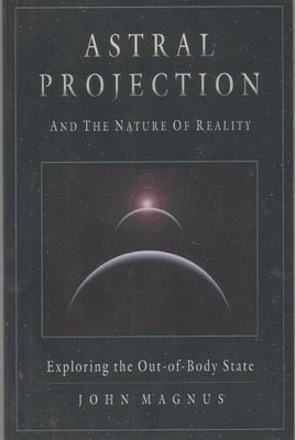 ASTRAL PROJECTION and the Nature of Reality: Exploring the Out-of-Body State