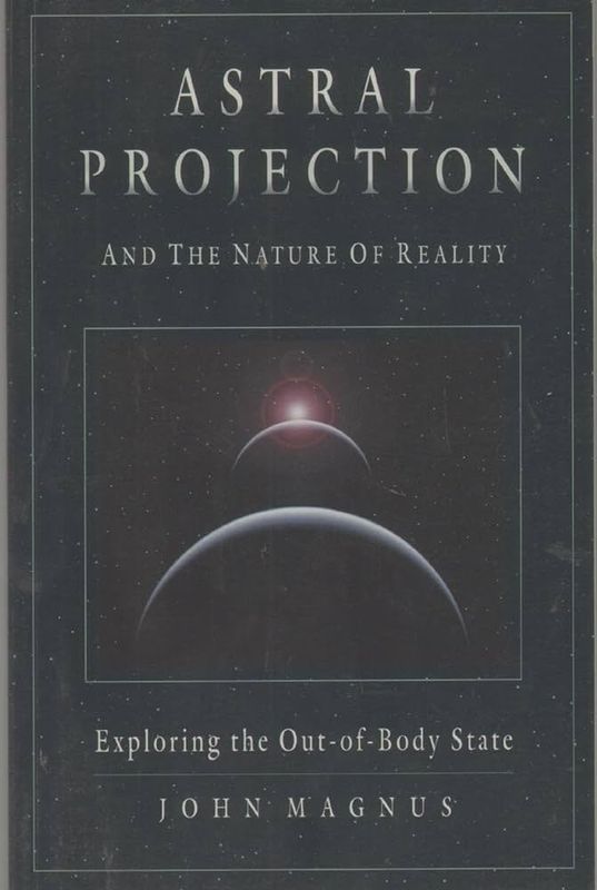 ASTRAL PROJECTION and the Nature of Reality: Exploring the Out-of-Body State