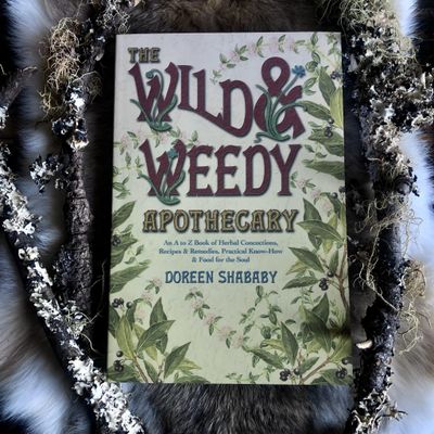 THE WILD AND WEEDY APOTHECARY: An A To Z Book Of Herbal Concoctions, Recipes &amp; Remedies, Practical Know-How &amp; Food For The Soul