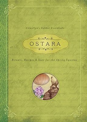 OSTARA: Rituals, Recipes &amp; Lore For The Spring Equinox (Llewellyn&#39;s Sabbat Essentials #1) (new edition)