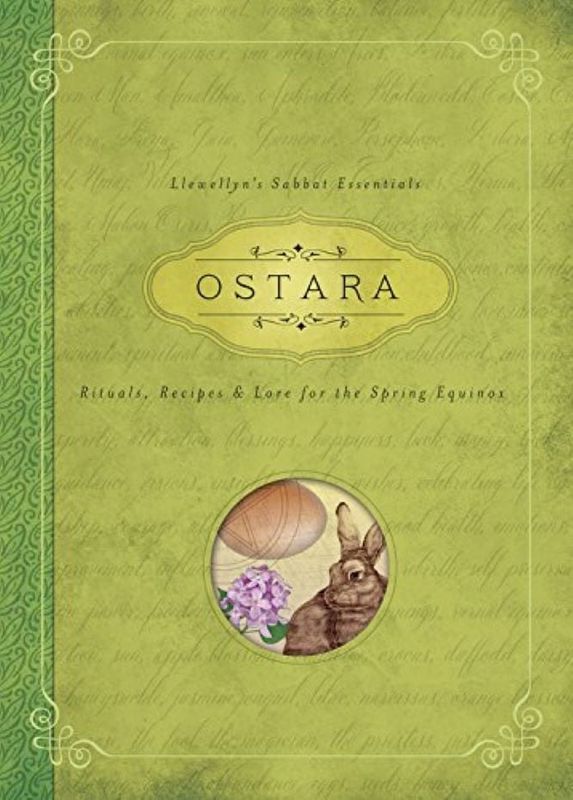 OSTARA: Rituals, Recipes &amp; Lore For The Spring Equinox (Llewellyn&#39;s Sabbat Essentials #1) (new edition)