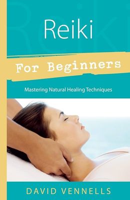 REIKI FOR BEGINNERS: Mastering Natural Healing Techniques