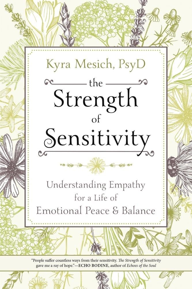 THE STRENGTH OF SENSITIVITY: Understanding Empathy For A Life Of Emotional Peace &amp; Balance
