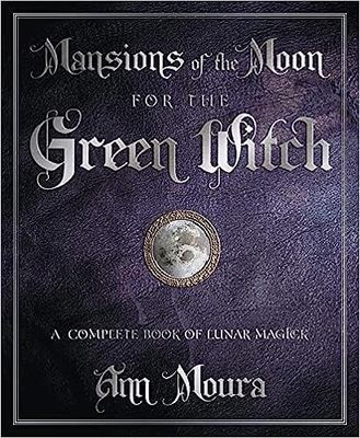 MANSIONS OF THE MOON FOR THE GREEN WITCH: A Complete Book Of Lunar Magic
