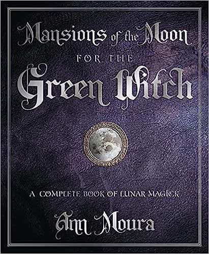 MANSIONS OF THE MOON FOR THE GREEN WITCH: A Complete Book Of Lunar Magic