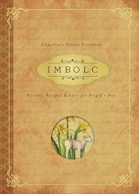 IMBOLC: Rituals, Recipes &amp; Lore For Brigid&#39;s Day (Llewellyn&#39;s Sabbat Essentials #8)