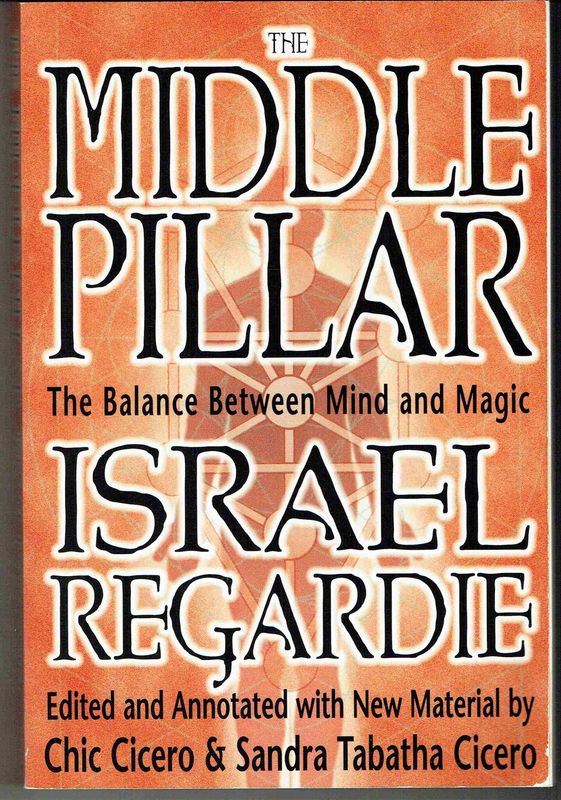 THE MIDDLE PILLAR: The Balance Between Mind &amp; Magic (annotated w/new material by C. &amp; S. Cicero)