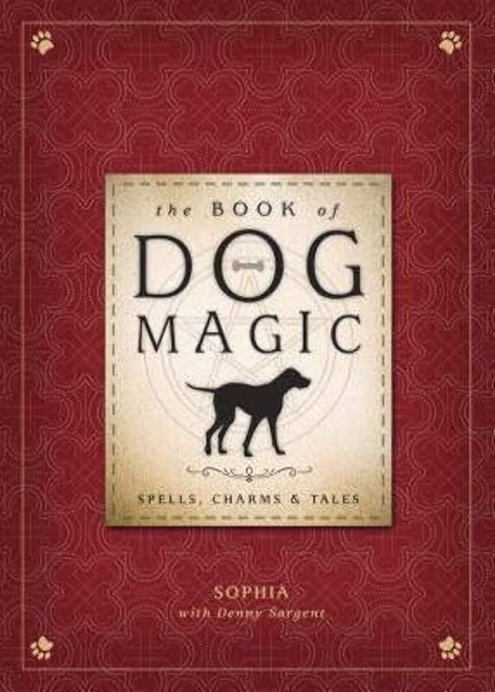 THE BOOK OF DOG MAGIC: Spells, Charms &amp; Tales