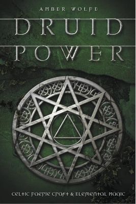 DRUID POWER: Celtic Faerie Craft &amp; Elemental Magic (formerly ELEMENTAL POWER)