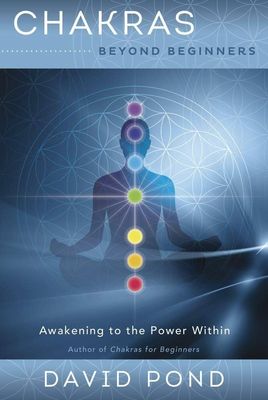 CHAKRAS BEYOND BEGINNERS: Awakening To The Power Within