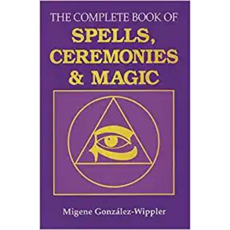 THE COMPLETE BOOK OF SPELLS, CEREMONIES AND MAGIC