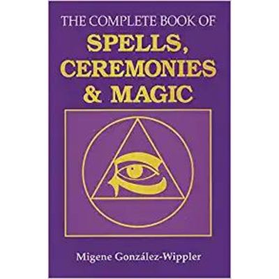 THE COMPLETE BOOK OF SPELLS, CEREMONIES AND MAGIC