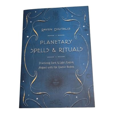 PLANETARY SPELLS AND RITUALS: Practicing Dark &amp; Light Magick Aligned With The Cosmic Bodies
