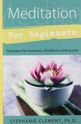 Meditation For Beginners: Techniques For Awareness, Mindfulness &amp; Relaxation - Clement, Stephanie - Paperback