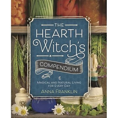 THE HEARTH WITCH&#39;S COMPENDIUM: Magical &amp; Natural Living For Every Day