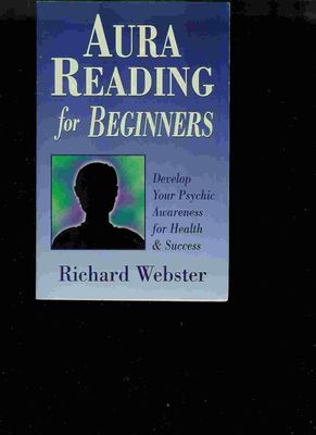 AURA READING FOR BEGINNERS: Develop Your Psychic Awareness For Health &amp; Success