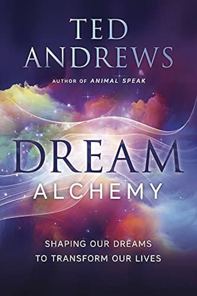 DREAM ALCHEMY: Shaping Our Dreams To Transform Our Lives