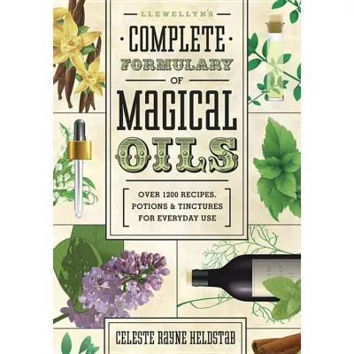 LLEWELLYN&#39;S COMPLETE FORMULARY OF MAGICAL OILS: Over 1,200 Recipes, Potions &amp; Tinctures For Everyday Use