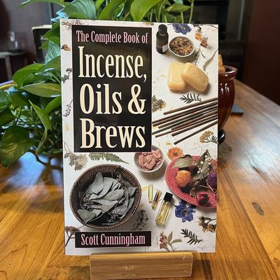 THE COMPLETE BOOK OF INCENSE, OILS AND BREWS (expanded version of MAGIC OF INCENSE, OILS &amp; BREWS)