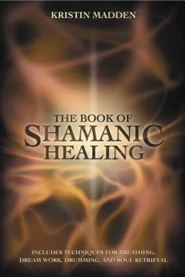 THE BOOK OF SHAMANIC HEALING