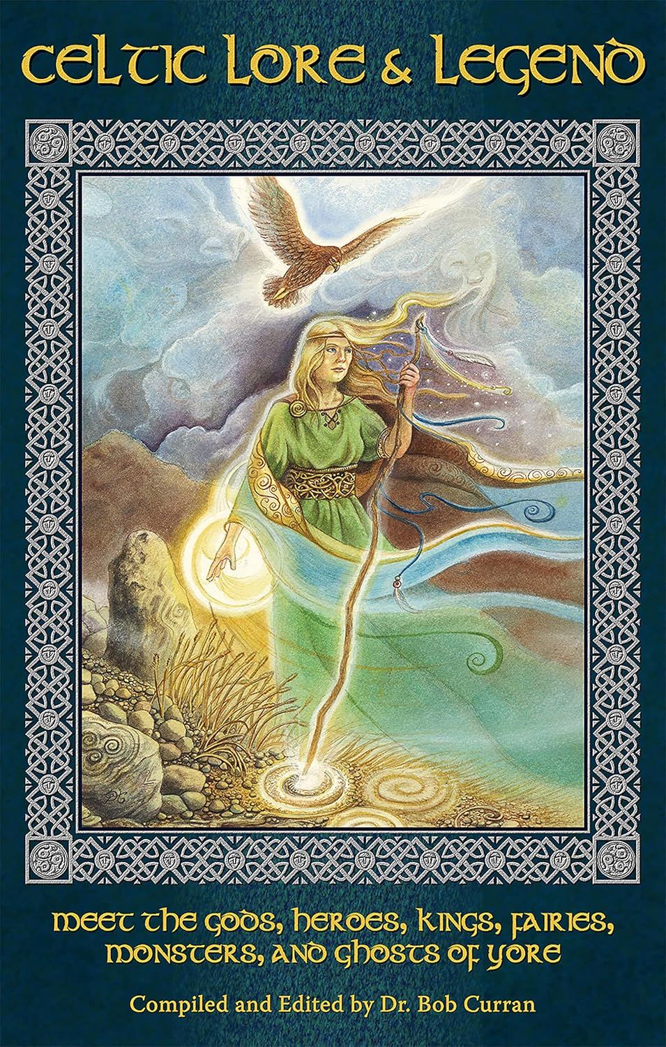 Celtic Lore &amp; Legend: Meet the Gods, Heroes, Kings, Fairies, Monsters, and Ghosts of Yore