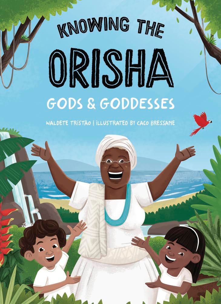 Knowing the Orisha: Gods &amp; Goddesses