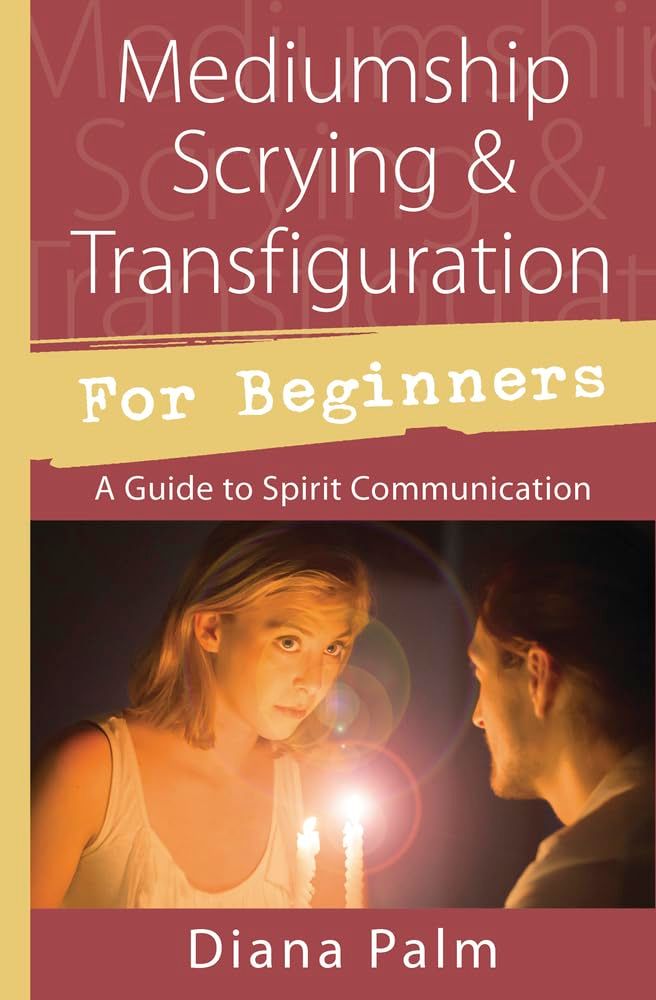 Mediumship, Scrying, and Transfiguration for Beginners