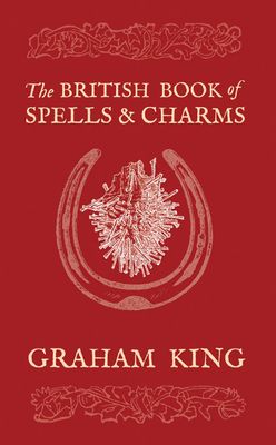 The British Book of Spells and Charms  (Colour Edition)
