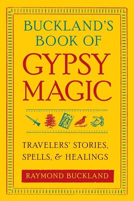 BUCKLAND&#39;S BOOK OF GYPSY MAGIC: Traveler&#39;s Stories, Spells &amp; Healings