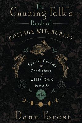 The Cunning Folk&#39;s Book of Cottage Witchcraft