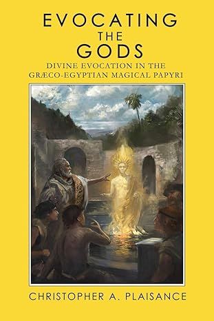Evocating the Gods: Divine Evocation in the Graeco-Egyptian Magical Papyri