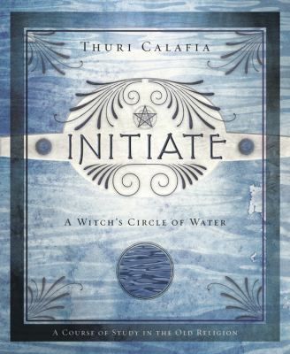 INITIATE: A Witch&#39;s Circle Of Water--A Course Of Study In The Old Religion