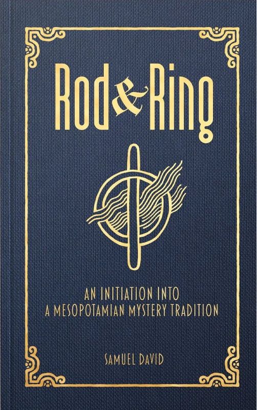 Rod &amp; Ring An Initiation Into A Mesopotamian Mystery Tradition