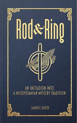 Rod &amp; Ring An Initiation Into A Mesopotamian Mystery Tradition
