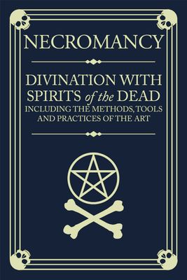 Necromancy – Divination with Spirits of the Dead