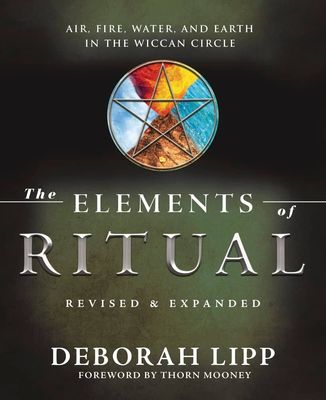 The Elements of Ritual: Air, Fire, Water &amp; Earth in the Wiccan Circle