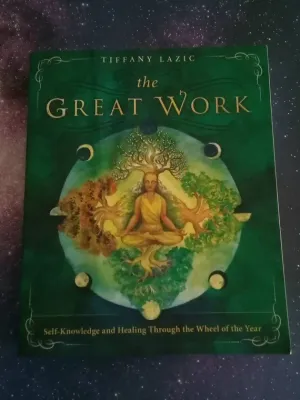 The Great Work : Self-Knowledge and Healing Through the Wheel of the Year